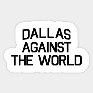 DALLAS AGAINST THE WORLD Sticker